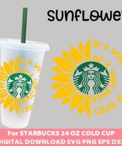 In A World Full Of Roses Be A Sunflower Svg For Starbucks Venti 24 Oz Cold Cup Sunflower Starbucks Svg Joicedesign Free And Premium Design Resources